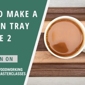 How to Make a Wooden Tray | Episode 2