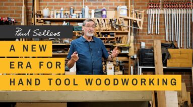A new era for Hand Tool Woodworking | Paul Sellers